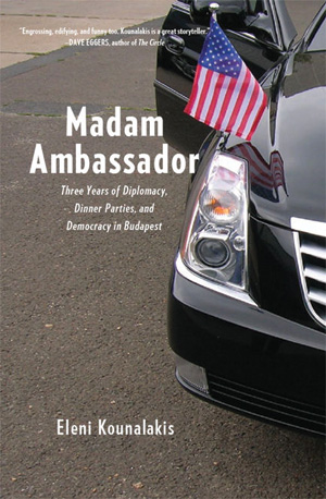 Madam Ambassador: Three Years of Diplomacy, Dinner Parties, and Democracy in Budapest (The New Press)
